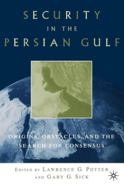 Security in the Persian Gulf : Origins, Obstacles, and the Search for Consensus, Paperback / softback Book