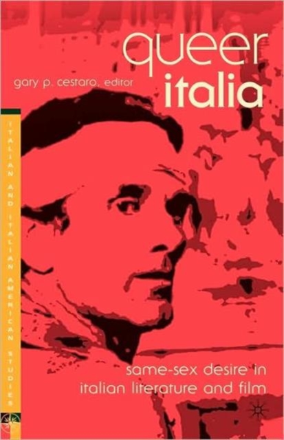 Queer Italia: Same-Sex Desire in Italian Literature and Film, Paperback / softback Book