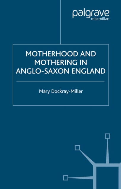 Motherhood and Mothering in Anglo-Saxon England, PDF eBook