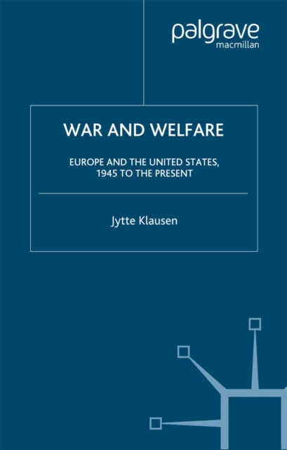 War and Welfare : Europe and the United States, 1945 to the Present, PDF eBook