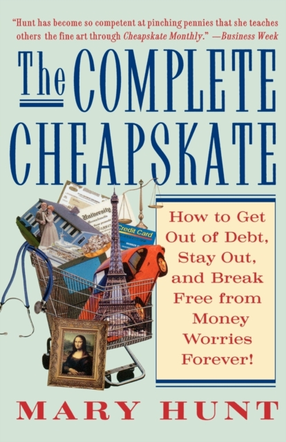The Complete Cheapskate : How to Get Out of Debt, Stay Out, and Break Free from Money Worries Forever, Paperback / softback Book