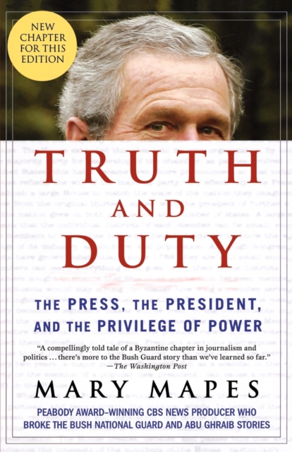 Truth and Duty : The Press, the President, and the Privilege of Power, Paperback / softback Book