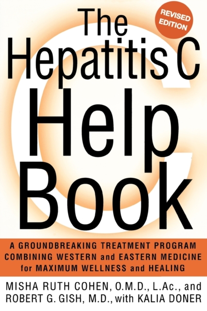 The Hepatitis C Help Book : A Groundbreaking Treatment Program Combining Western and Eastern Medicine for Maximum Wellness and Healing, Paperback / softback Book