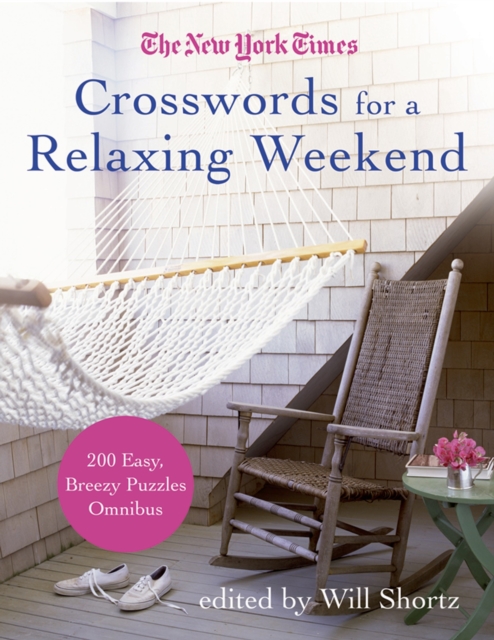 The New York Times Crosswords for a Relaxing Weekend : Easy, Breezy 200-Puzzle Omnibus, Paperback / softback Book