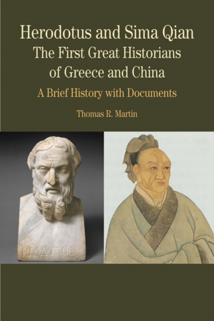 Herodotus and Sima Qian: The First Great Historians of Greece and China : A Brief History with Documents, Paperback / softback Book