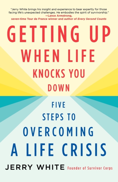 Getting Up When Life Knocks You Down : Five Steps to Overcoming a Life Crisis, Paperback / softback Book