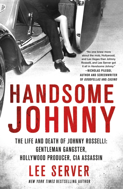 Handsome Johnny : The Life and Death of Johnny Rosselli: Gentleman Gangster, Hollywood Producer, CIA Assassin, Paperback Book