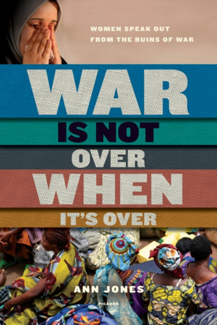 War is Not Over When it's Over : Women Speak Out from the Ruins of War, Paperback / softback Book