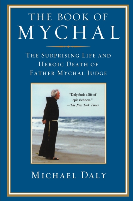 The Book of Mychal : The Surprising Life and Heroic Death of Father Mychal Judge, Paperback / softback Book