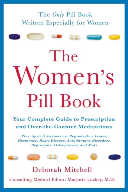 The Women's Pill Book : Your Complete Guide to Prescription and Over-The-Counter Medications, Paperback / softback Book