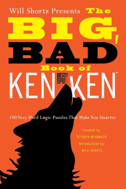 Will Shortz Presents the Big, Bad Book of Kenken : 100 Very Hard Logic Puzzles That Make You Smarter, Paperback / softback Book
