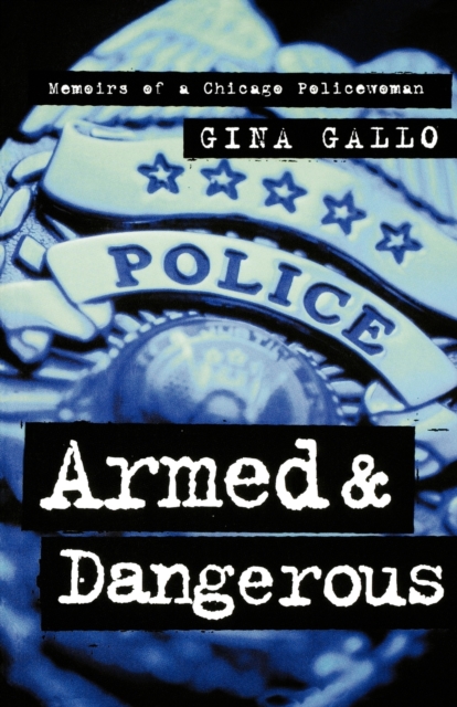 Armed and Dangerous : Memoirs of a Chicago Policewoman, Paperback / softback Book