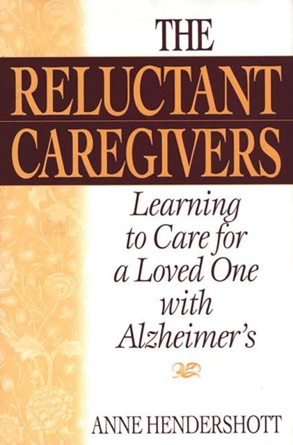 The Reluctant Caregivers : Learning to Care for a Loved One with Alzheimer's, PDF eBook