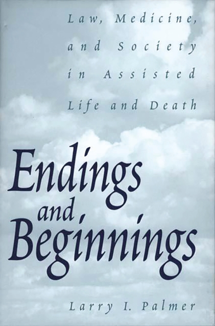 Endings and Beginnings : Law, Medicine, and Society in Assisted Life and Death, PDF eBook