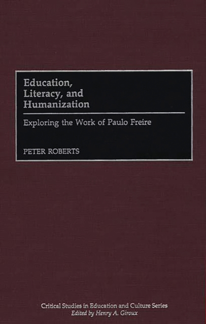 Education, Literacy, and Humanization : Exploring the Work of Paulo Freire, PDF eBook