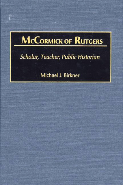 McCormick of Rutgers : Scholar, Teacher, Public Historian, PDF eBook