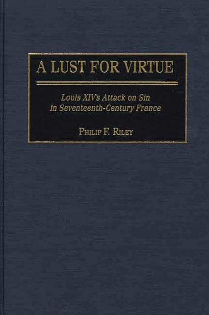 A Lust for Virtue : Louis XIV's Attack on Sin in Seventeenth-Century France, PDF eBook