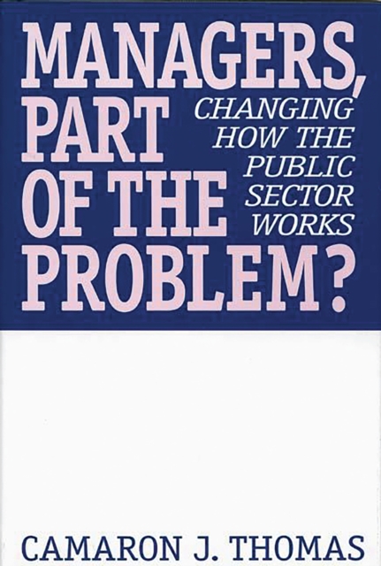 Managers, Part of the Problem? : Changing How the Public Sector Works, PDF eBook