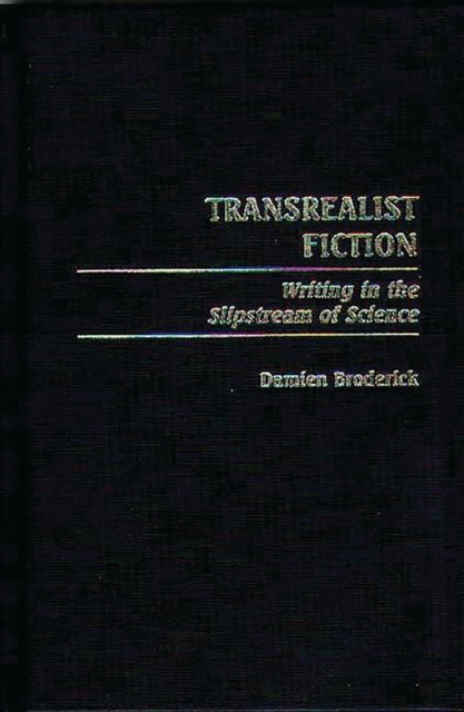 Transrealist Fiction : Writing in the Slipstream of Science, PDF eBook