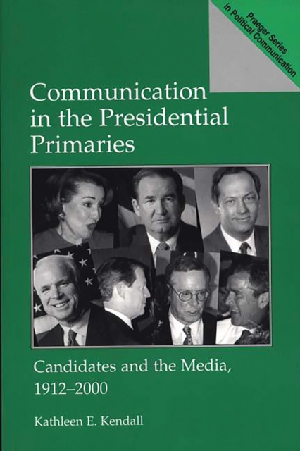Communication in the Presidential Primaries : Candidates and the Media, 1912-2000, PDF eBook