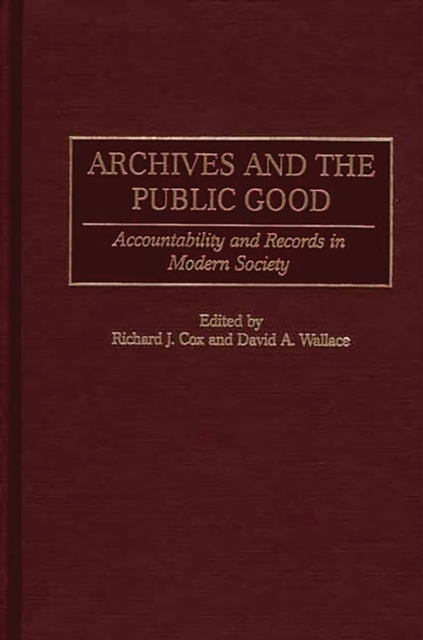 Archives and the Public Good : Accountability and Records in Modern Society, PDF eBook