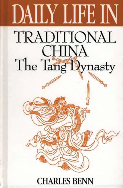 Daily Life in Traditional China : The Tang Dynasty, PDF eBook