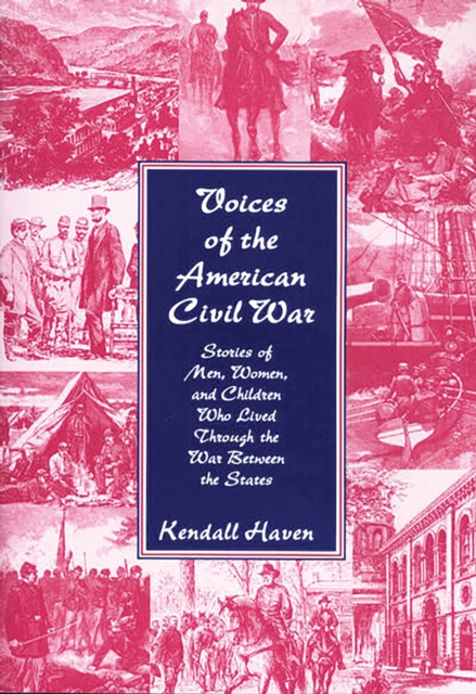 Voices of the American Civil War : Stories of Men, Women, and Children Who Lived Through the War Between the States, PDF eBook