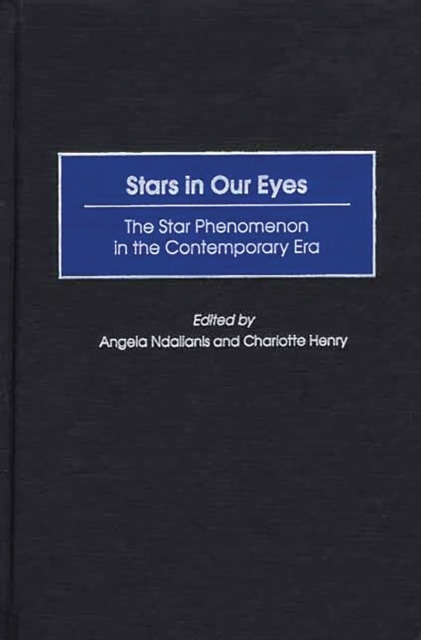 Stars in Our Eyes : The Star Phenomenon in the Contemporary Era, PDF eBook