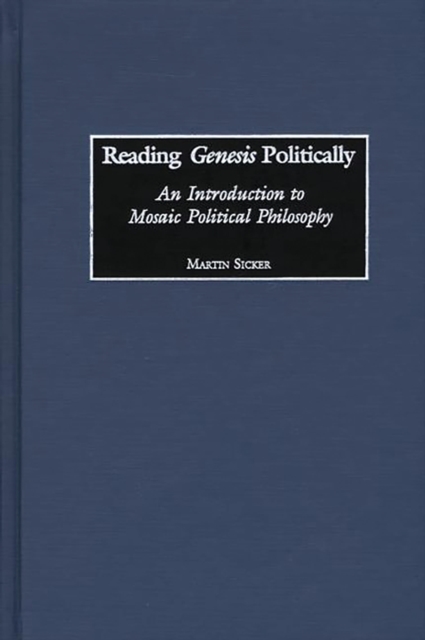 Reading Genesis Politically : An Introduction to Mosaic Political Philosophy, PDF eBook
