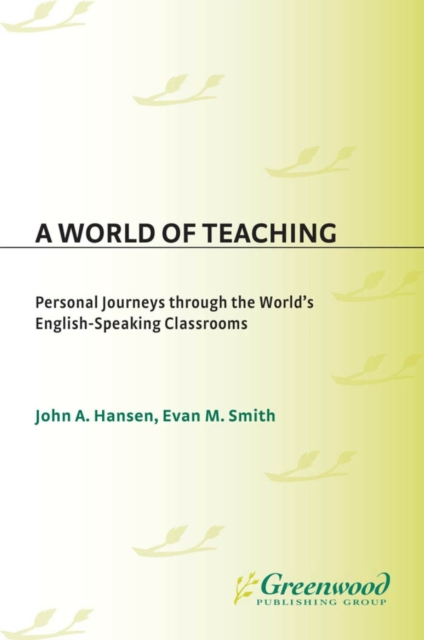 A World of Teaching : Personal Journeys Through the World's English-Speaking Classrooms, PDF eBook