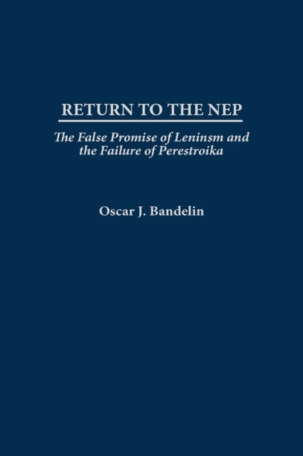 Return to the NEP : The False Promise of Leninism and the Failure of Perestroika, PDF eBook