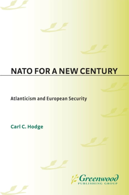 NATO for a New Century : Atlanticism and European Security, PDF eBook
