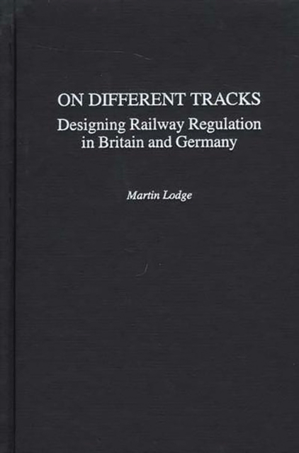On Different Tracks : Designing Railway Regulation in Britain and Germany, PDF eBook