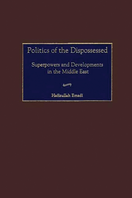 Politics of the Dispossessed : Superpowers and Developments in the Middle East, PDF eBook