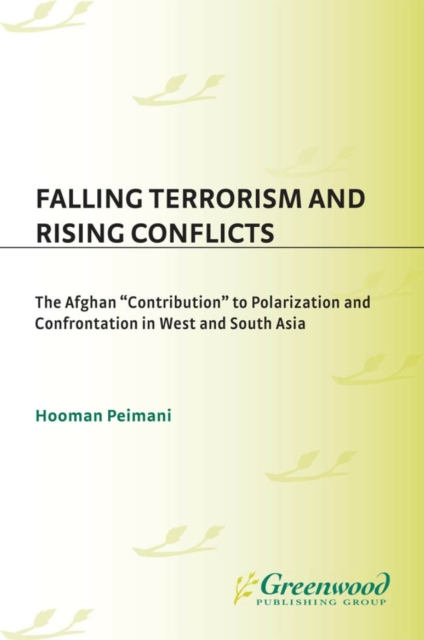 Falling Terrorism and Rising Conflicts : The Afghan Contribution to Polarization and Confrontation in West and South Asia, PDF eBook