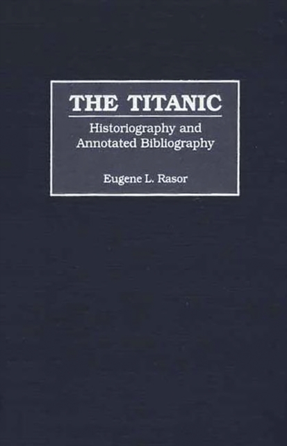 The Titanic : Historiography and Annotated Bibliography, PDF eBook