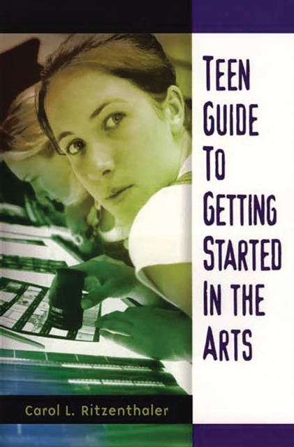 Teen Guide to Getting Started in the Arts, PDF eBook