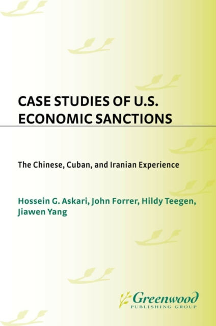 Case Studies of U.S. Economic Sanctions : The Chinese, Cuban, and Iranian Experience, PDF eBook