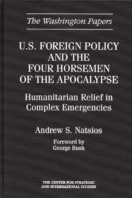 U.S. Foreign Policy and the Four Horsemen of the Apocalypse : Humanitarian Relief in Complex Emergencies, PDF eBook