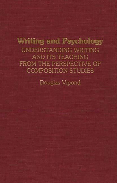 Writing and Psychology : Understanding Writing and Its Teaching from the Perspective of Composition Studies, PDF eBook