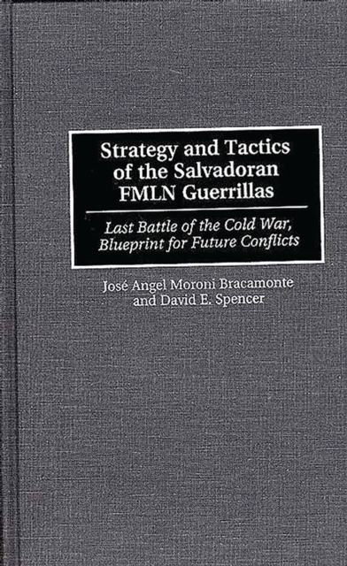 Strategy and Tactics of the Salvadoran FMLN Guerrillas : Last Battle of the Cold War, Blueprint for Future Conflicts, PDF eBook