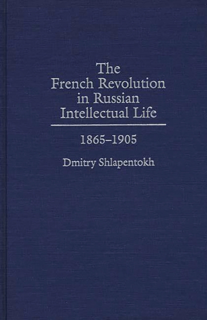 The French Revolution in Russian Intellectual Life : 1865-1905, PDF eBook