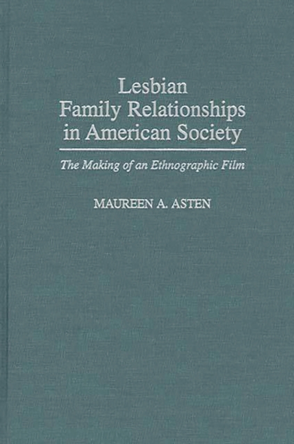 Lesbian Family Relationships in American Society : The Making of an Ethnographic Film, PDF eBook