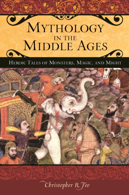 Mythology in the Middle Ages : Heroic Tales of Monsters, Magic, and Might, PDF eBook