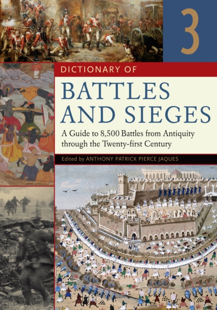 Dictionary of Battles and Sieges : A Guide to 8,500 Battles from Antiquity through the Twenty-first Century [3 volumes], PDF eBook