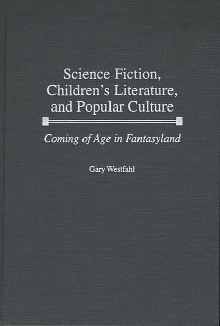 Science Fiction, Children's Literature, and Popular Culture : Coming of Age in Fantasyland, PDF eBook