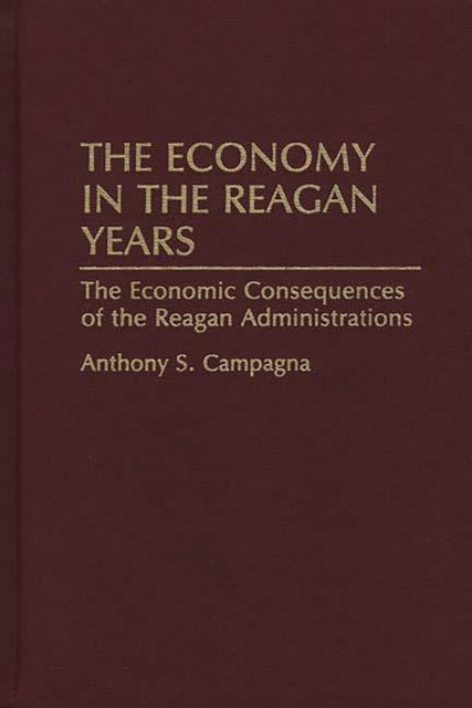 The Economy in the Reagan Years : The Economic Consequences of the Reagan Administrations, PDF eBook