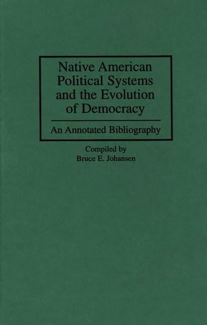 Native American Political Systems and the Evolution of Democracy : An Annotated Bibliography, PDF eBook