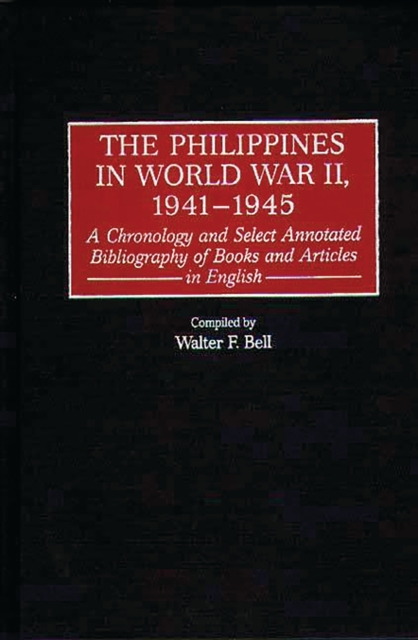 The Philippines in World War II, 1941-1945 : A Chronology and Select Annotated Bibliography of Books and Articles in English, PDF eBook