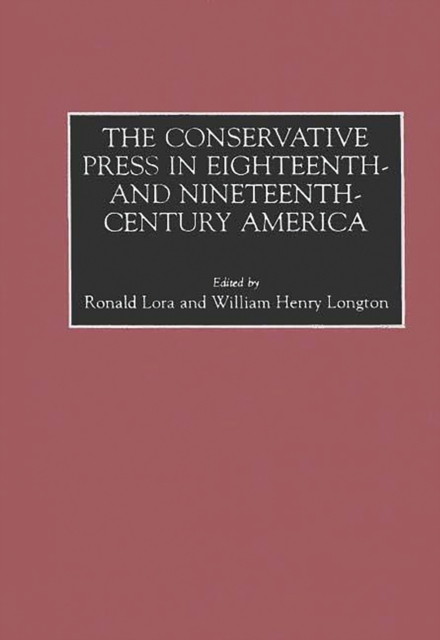 The Conservative Press in Eighteenth- and Nineteenth-Century America, PDF eBook